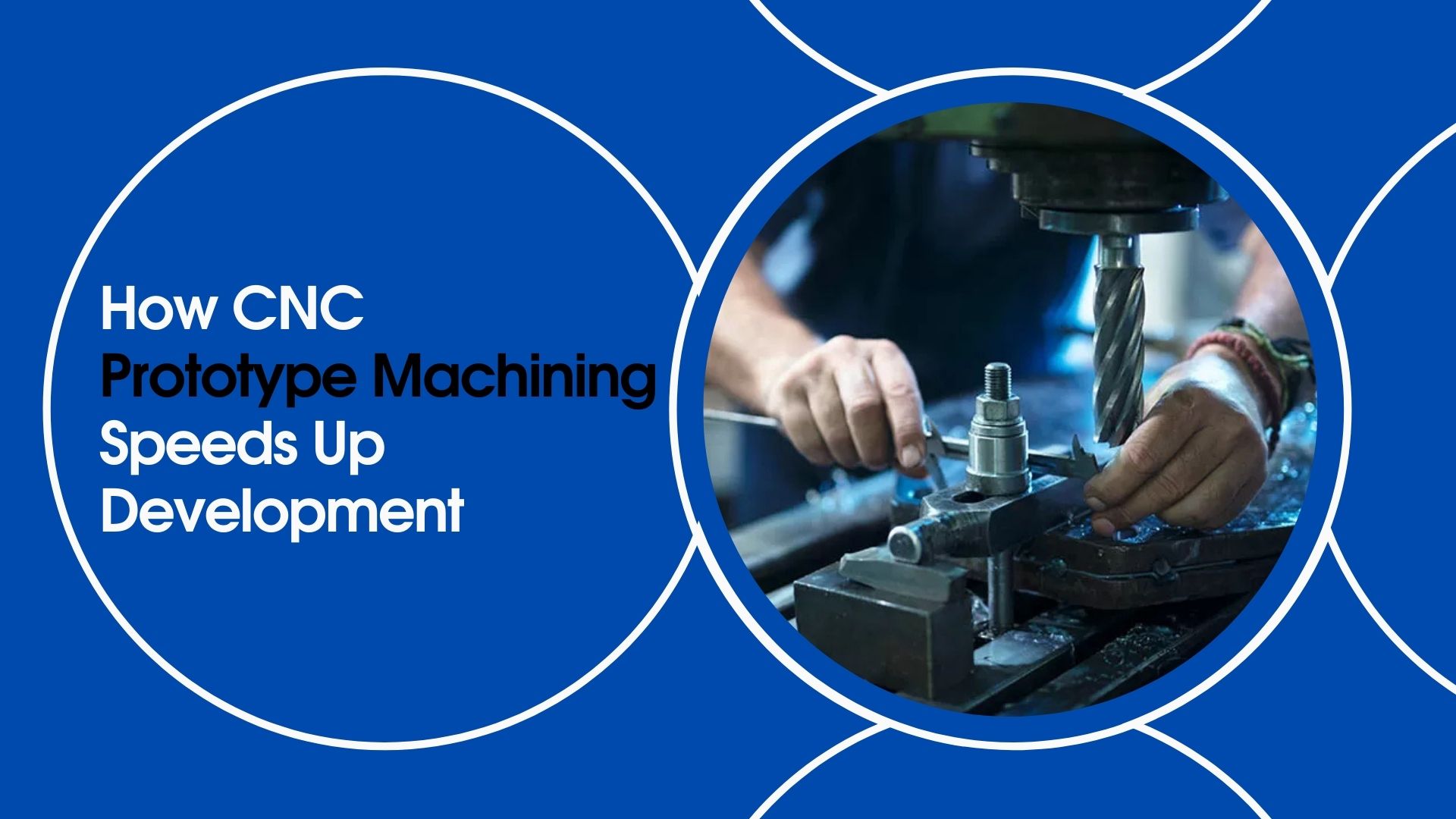 How CNC Prototype Machining Speeds Up Development